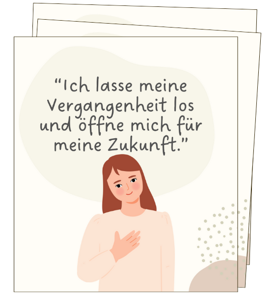 Auf dem Bild ist eine Frau zu sehen, die ihre Hand auf ihr Herz hält. Darüber steht: Ich lasse meine Vergangenheit los und öffne mich für meine Zukunft.